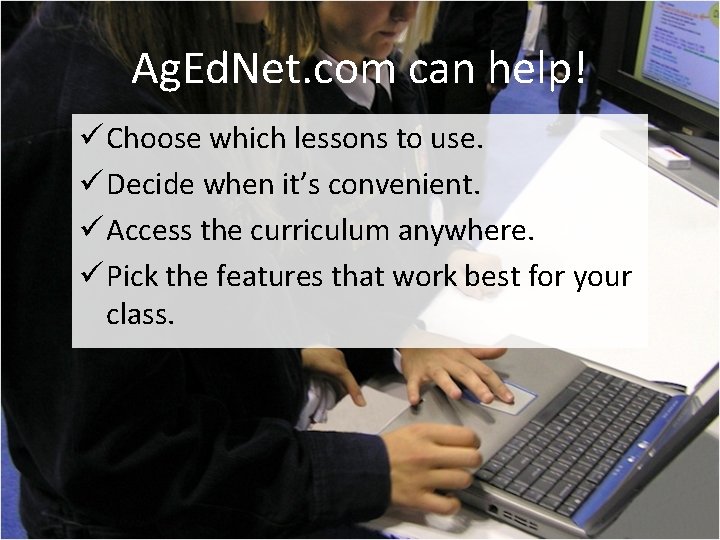 Ag. Ed. Net. com can help! ü Choose which lessons to use. ü Decide