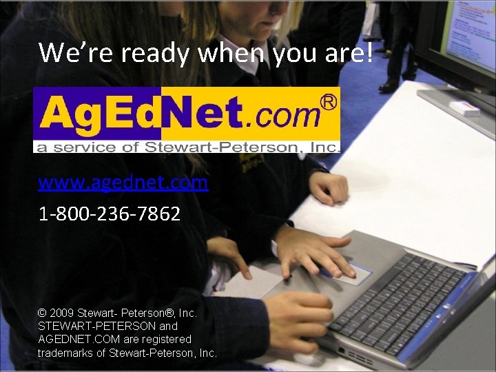 We’re ready when you are! www. agednet. com 1 -800 -236 -7862 © 2009