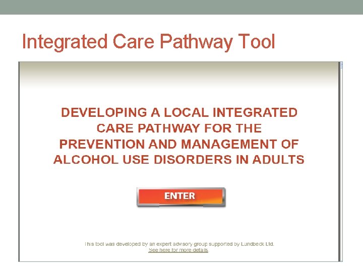 Integrated Care Pathway Tool • Mr Eric Appleby - CEO Alcohol • • •