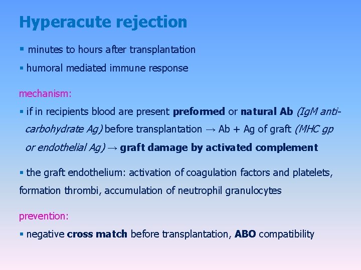 Hyperacute rejection § minutes to hours after transplantation § humoral mediated immune response mechanism: