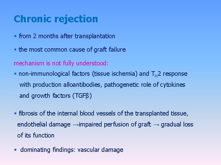Chronic rejection § from 2 months after transplantation § the most common cause of