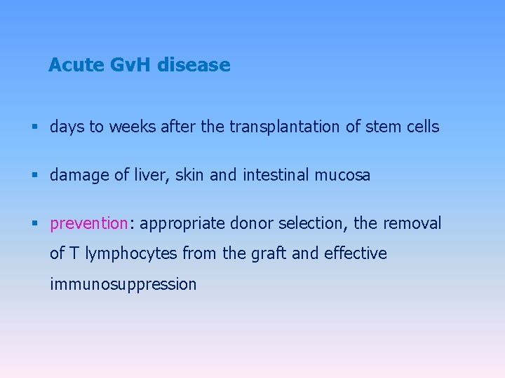 Acute Gv. H disease § days to weeks after the transplantation of stem cells