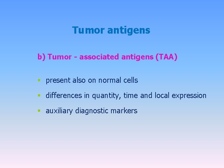 Tumor antigens b) Tumor - associated antigens (TAA) § present also on normal cells