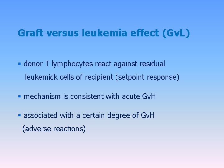 Graft versus leukemia effect (Gv. L) § donor T lymphocytes react against residual leukemick
