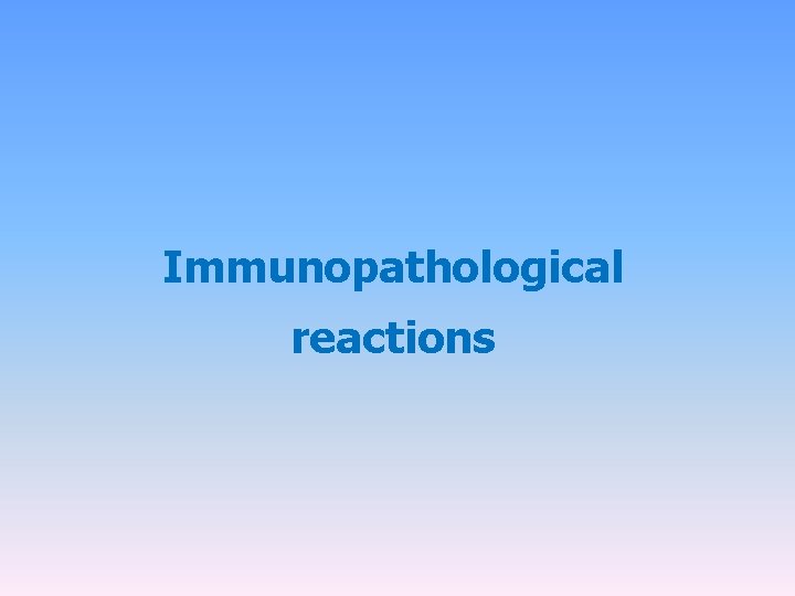 Immunopathological reactions 