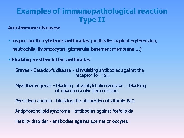 Examples of immunopathological reaction Type II Autoimmune diseases: § organ-specific cytotoxic antibodies (antibodies against