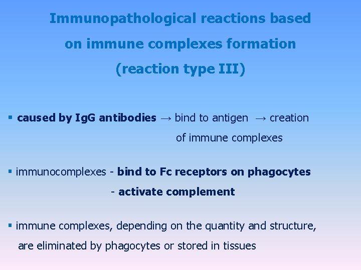 Immunopathological reactions based on immune complexes formation (reaction type III) § caused by Ig.