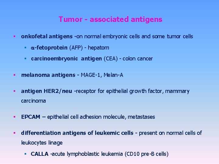 Tumor - associated antigens § onkofetal antigens -on normal embryonic cells and some tumor