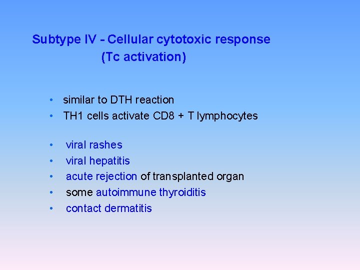 Subtype IV - Cellular cytotoxic response (Tc activation) • similar to DTH reaction •