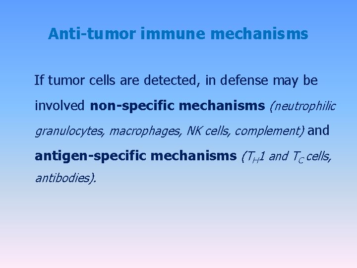 Anti-tumor immune mechanisms If tumor cells are detected, in defense may be involved non-specific