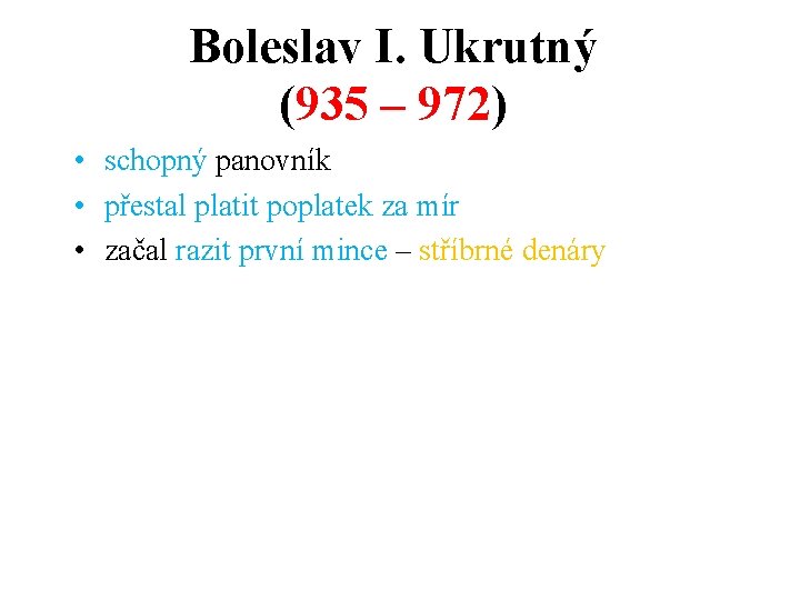 Boleslav I. Ukrutný (935 – 972) • schopný panovník • přestal platit poplatek za