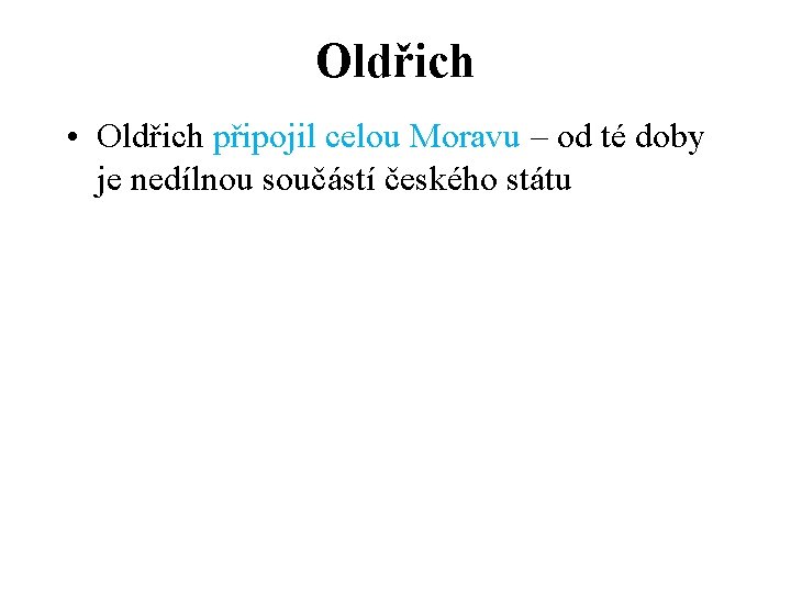 Oldřich • Oldřich připojil celou Moravu – od té doby je nedílnou součástí českého