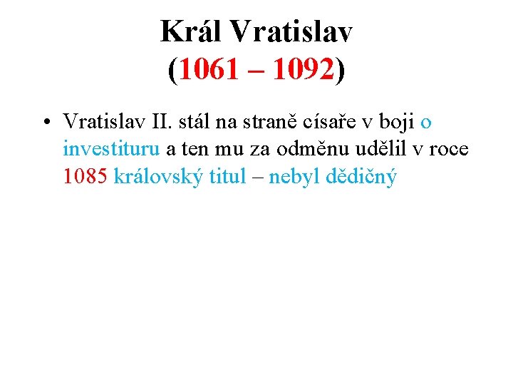 Král Vratislav (1061 – 1092) • Vratislav II. stál na straně císaře v boji