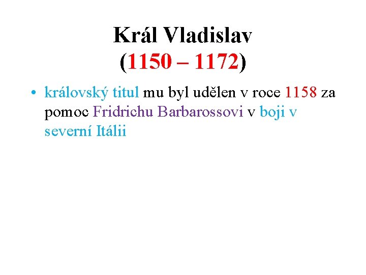 Král Vladislav (1150 – 1172) • královský titul mu byl udělen v roce 1158