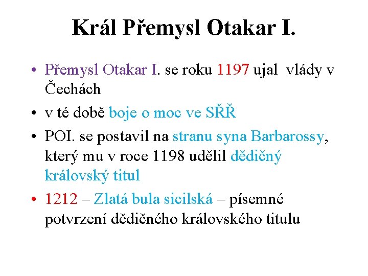 Král Přemysl Otakar I. • Přemysl Otakar I. se roku 1197 ujal vlády v