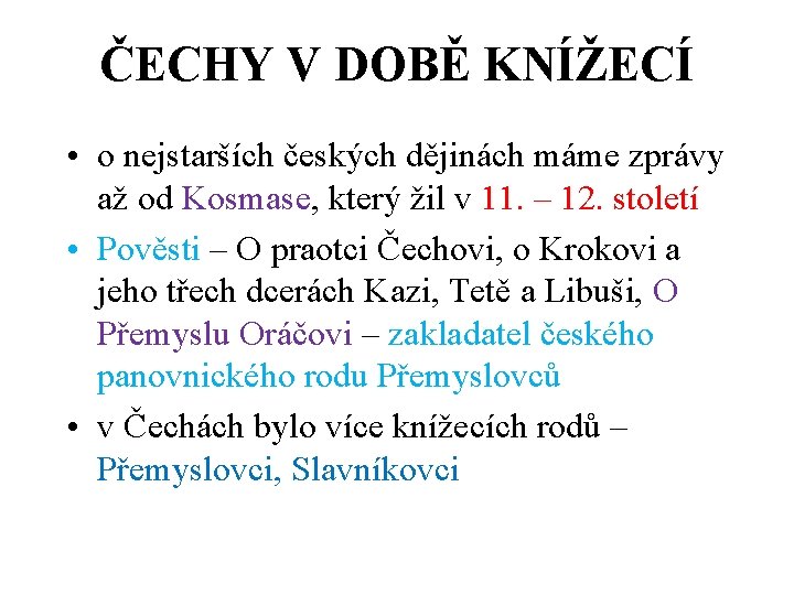 ČECHY V DOBĚ KNÍŽECÍ • o nejstarších českých dějinách máme zprávy až od Kosmase,