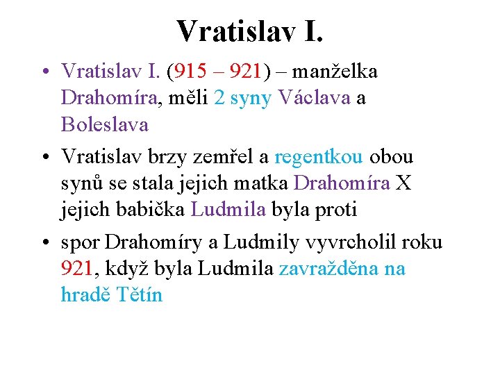 Vratislav I. • Vratislav I. (915 – 921) – manželka Drahomíra, měli 2 syny