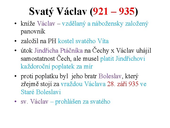 Svatý Václav (921 – 935) • kníže Václav – vzdělaný a nábožensky založený panovník