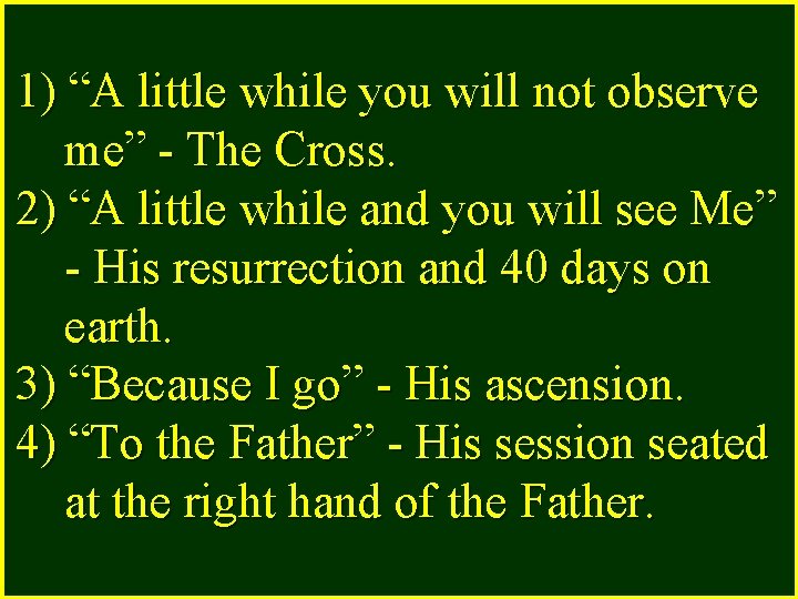 1) “A little while you will not observe me” - The Cross. 2) “A