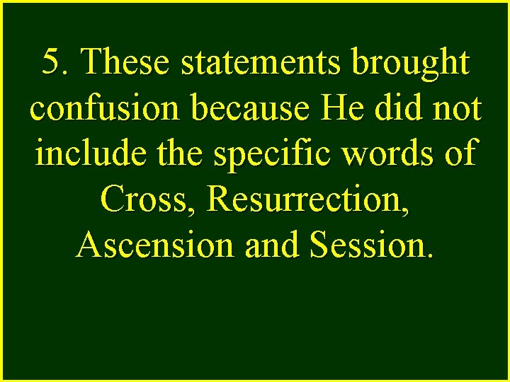 5. These statements brought confusion because He did not include the specific words of