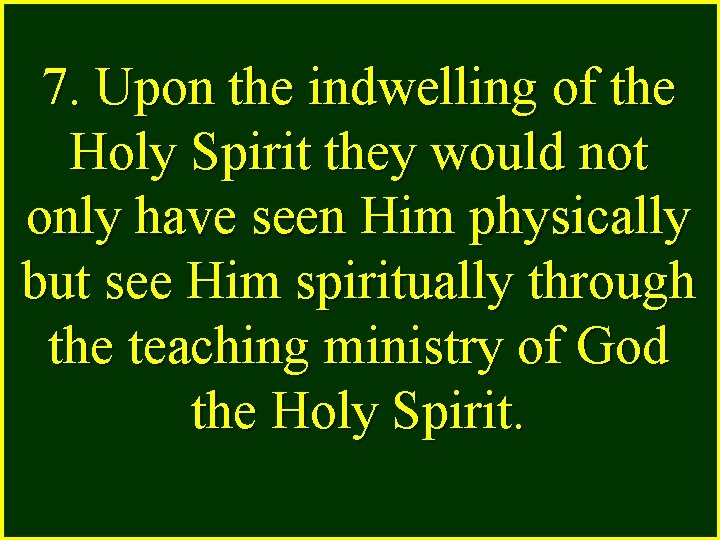 7. Upon the indwelling of the Holy Spirit they would not only have seen