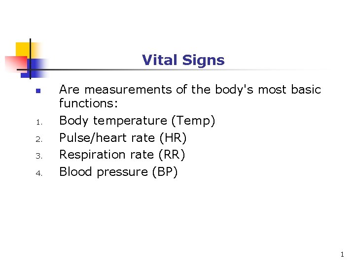 Vital Signs n 1. 2. 3. 4. Are measurements of the body's most basic Vital Signs n 1. 2. 3. 4. Are measurements of the body's most basic