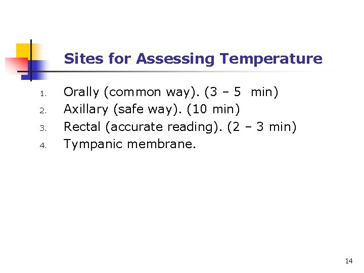 Sites for Assessing Temperature 1. 2. 3. 4. Orally (common way). (3 – 5