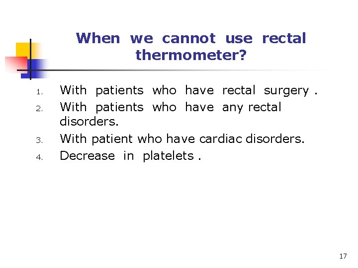 When we cannot use rectal thermometer? 1. 2. 3. 4. With patients who have