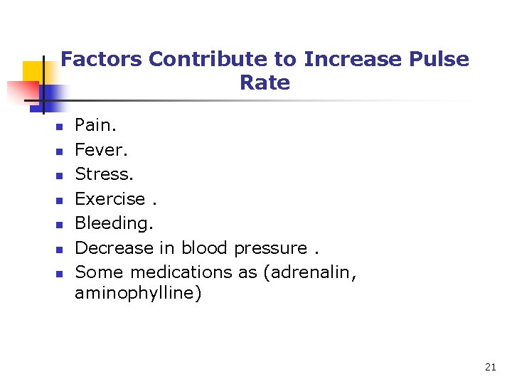 Factors Contribute to Increase Pulse Rate n n n n Pain. Fever. Stress. Exercise.