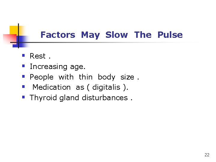 Factors May Slow The Pulse § § § Rest. Increasing age. People with thin