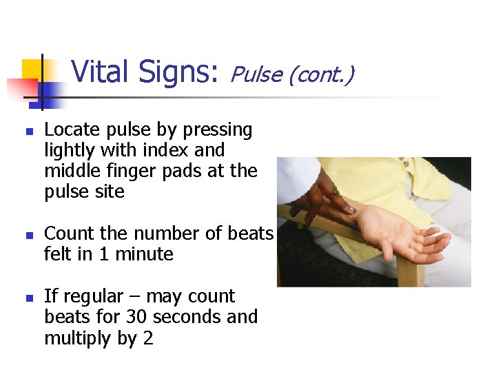 Vital Signs: n n n Pulse (cont. ) Locate pulse by pressing lightly with