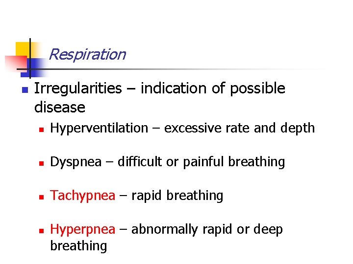 Respiration n Irregularities – indication of possible disease n Hyperventilation – excessive rate and