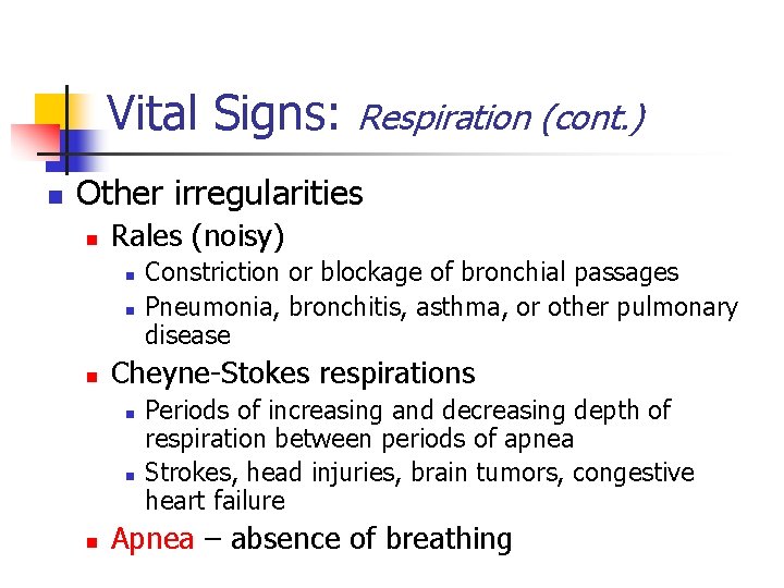 Vital Signs: n Respiration (cont. ) Other irregularities n Rales (noisy) n n n