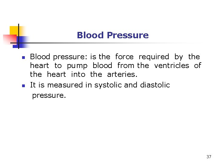 Blood Pressure n n Blood pressure: is the force required by the heart to