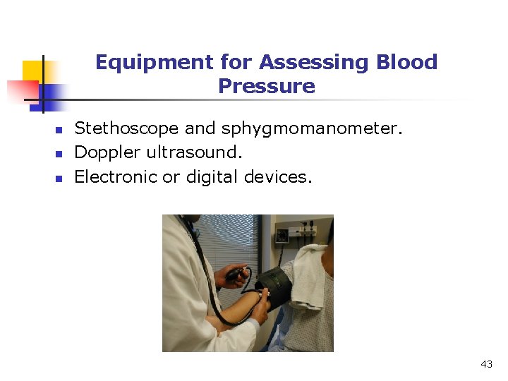 Equipment for Assessing Blood Pressure n n n Stethoscope and sphygmomanometer. Doppler ultrasound. Electronic