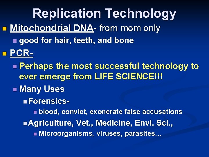 Replication Technology n Mitochondrial DNA- from mom only n n good for hair, teeth,