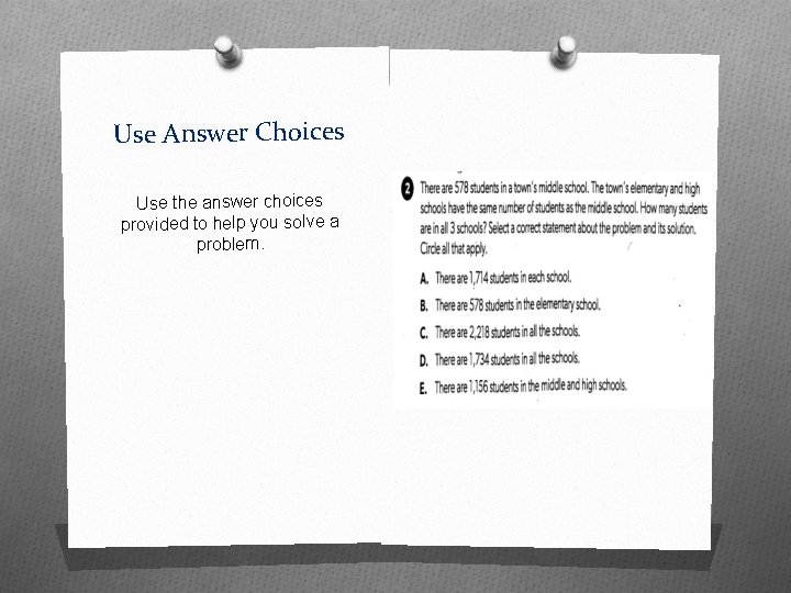 Use Answer Choices Use the answer choices provided to help you solve a problem.