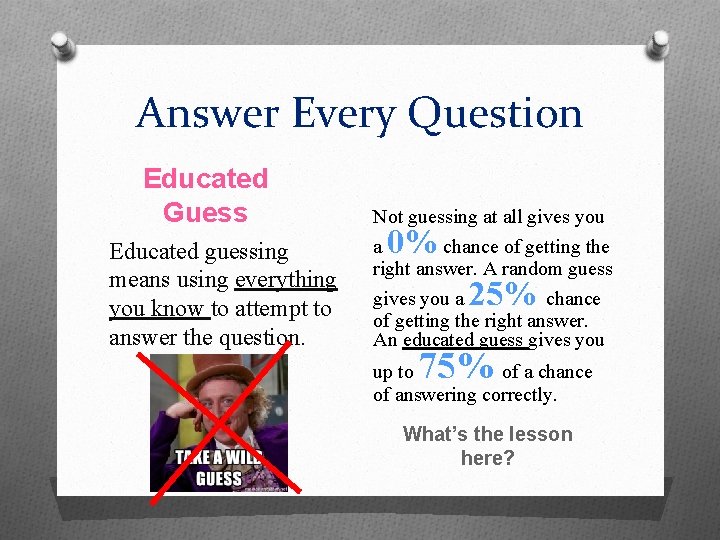 Answer Every Question Educated Guess Educated guessing means using everything you know to attempt