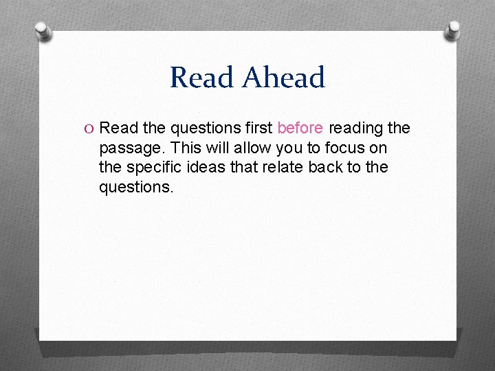 Read Ahead O Read the questions first before reading the passage. This will allow