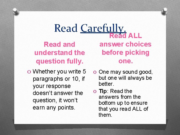 Read Carefully. Read and understand the question fully. Read ALL answer choices before picking