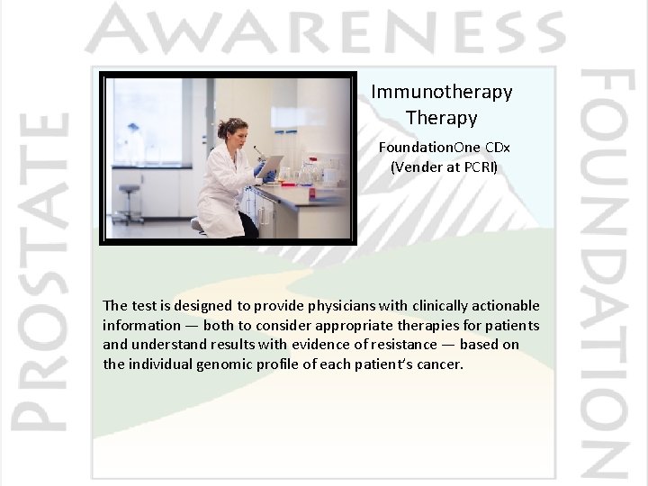Immunotherapy Therapy Foundation. One CDx (Vender at PCRI) The test is designed to provide