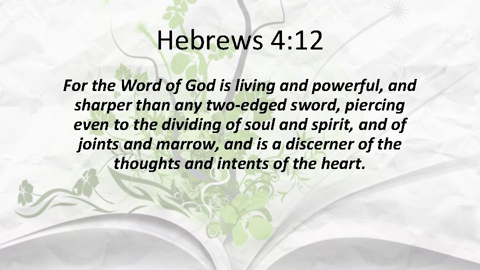 Hebrews 4: 12 For the Word of God is living and powerful, and sharper