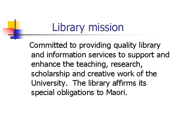 Library mission Committed to providing quality library and information services to support and enhance