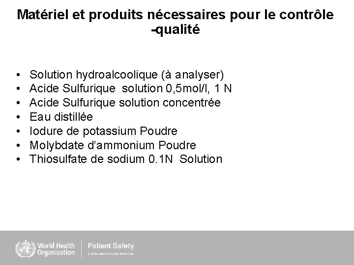 Matériel et produits nécessaires pour le contrôle -qualité • • Solution hydroalcoolique (à analyser)