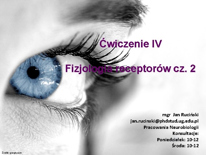 Ćwiczenie IV Fizjologia receptorów cz. 2 mgr Jan Ruciński jan. rucinski@phdstud. ug. edu. pl