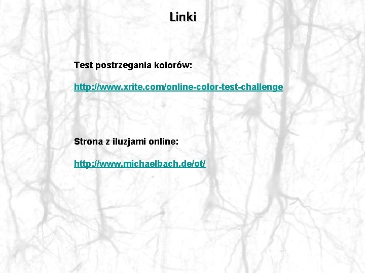 Linki Test postrzegania kolorów: http: //www. xrite. com/online-color-test-challenge Strona z iluzjami online: http: //www.