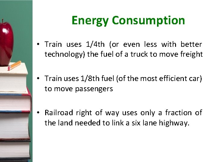 Energy Consumption • Train uses 1/4 th (or even less with better technology) the