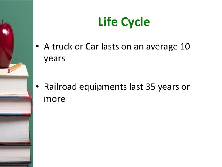 Life Cycle • A truck or Car lasts on an average 10 years •