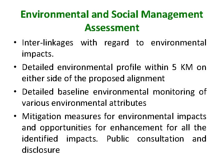 Environmental and Social Management Assessment • Inter-linkages with regard to environmental impacts. • Detailed
