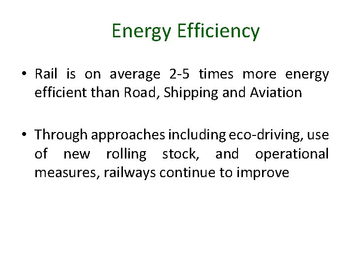 Energy Efficiency • Rail is on average 2 -5 times more energy efficient than